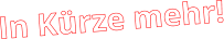 In Kürze mehr!