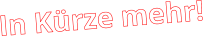 In Kürze mehr!