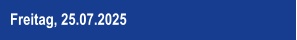 Freitag, 25.07.2025